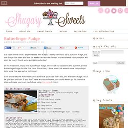 Shugary Sweets: Butterfinger Fudge