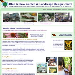"Butterflies & Blooms" Butterfly Conservatory at Blue Willow Garden & Landscape Design Centre