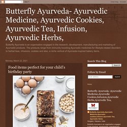 Butterfly Ayurveda- Ayurvedic Medicine, Ayurvedic Cookies, Ayurvedic Tea, Infusion, Ayurvedic Herbs,: Food items perfect for your child’s birthday party