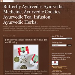 Butterfly Ayurveda- Ayurvedic Medicine, Ayurvedic Cookies, Ayurvedic Tea, Infusion, Ayurvedic Herbs,: 4 drinks you should consume to relieve gas and bloating