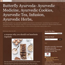 Butterfly Ayurveda- Ayurvedic Medicine, Ayurvedic Cookies, Ayurvedic Tea, Infusion, Ayurvedic Herbs,: 4 reasons why you should eat hazelnuts regularly