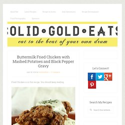 Buttermilk Fried Chicken with Mashed Potatoes and Black Pepper Gravy - Solid Gold Eats