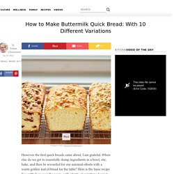 How to Make Buttermilk Quick Bread: With 10 Different Variations