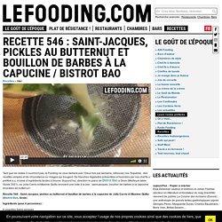 Recette 546 : Saint-Jacques, pickles au butternut et bouillon de barbes à la capucine / Bistrot Bao