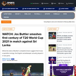 WATCH: Jos Buttler smashes first century of T20 World Cup 2021 in match against Sri Lanka