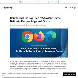 Here’s How One Can Hide or Show the Home Button in Chrome, Edge, and Firefox – Tech Blogs