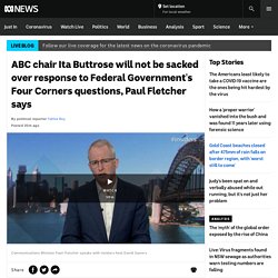 ABC chair Ita Buttrose will not be sacked over response to Federal Government's Four Corners questions, Paul Fletcher says - ABC News