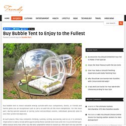 Buy Bubble Tent to Enjoy to the Fullest