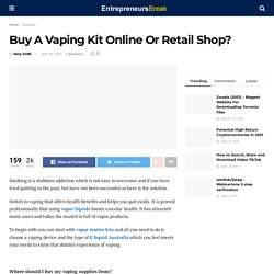 Buy A Vaping Kit Online Or Retail Shop?