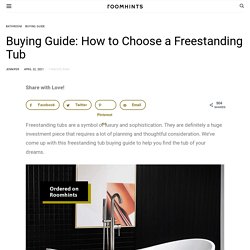 Buying Guide: How to Choose a Freestanding Tub - 2020