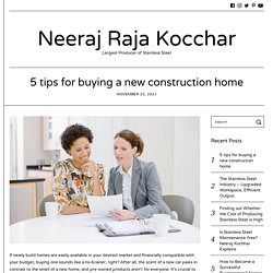 5 tips for buying a new construction home - Neeraj Raja Kocchar