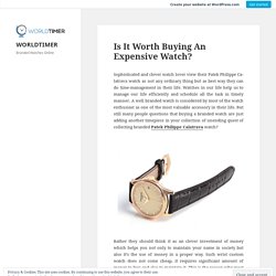 Is It Worth Buying An Expensive Watch? – WORLDTIMER