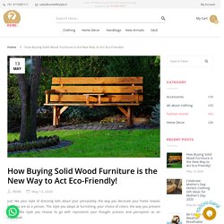 How Buying Solid Wood Furniture is the New Way to Act Eco-Friendly!