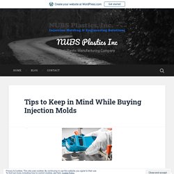 Tips to Keep in Mind While Buying Injection Molds – NUBS Plastics Inc