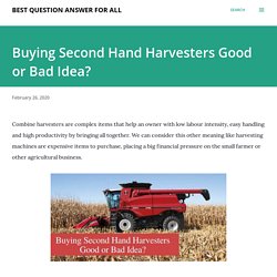Buying Second Hand Harvesters Good or Bad Idea?