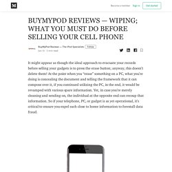 BUYMYPOD REVIEWS — WIPING; WHAT YOU MUST DO BEFORE SELLING YOUR CELL PHONE