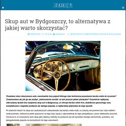 Skup aut w Bydgoszczy, to alternatywa z jakiej warto skorzystać?