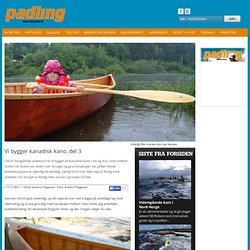 Vi bygger kanadisk kano, del 3 - PadleSiden