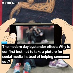The modern day bystander effect: Why is our first instinct to take a picture for social media instead of helping someone out?