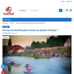 Cấu tạo của hệ thống phun sương cao áp gồm những gì ?