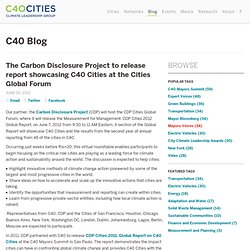 Cities: Climate Leadership Group: The Carbon Disclosure Project to release report showcasing C40 Cities at the Cities Global Forum