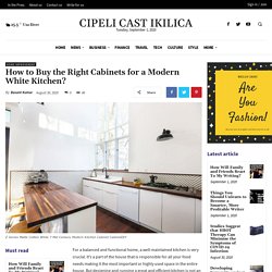 How to Buy the Right Cabinets for a Modern White Kitchen?
