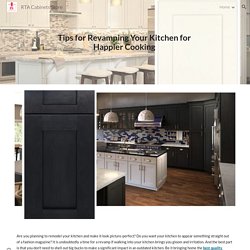 RTA Cabinets Store - Tips for Revamping Your Kitchen for Happier Cooking