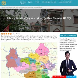 Các dự án bất động sản tại huyện Đan Phượng, Hà Nội - Ngô Quốc Dũng
