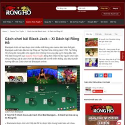 Cách chơi bài Blackjack - Xì Dách tại Rồng Hổ