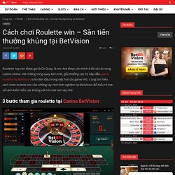 Cách chơi Roulette win - Săn tiền thưởng khủng tại BetVision