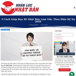3 Cách Giúp Bạn Đi Nhật Bản Làm Việc Theo Diện Kỹ Sư 2020 - NHANLUCNHATBAN