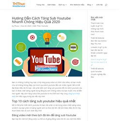 Cách Tăng Sub Youtube Nhanh Chóng Hiệu Quả 2020 [Nên Xem]