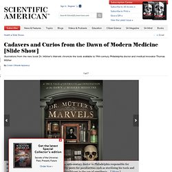 Cadavers and Curios from the Dawn of Modern Medicine [Slide Show]