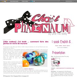 {idée cadeau} J’ai testé ... comment faire des perles en verre de murano - Chat Pharnaum By Ginie The Lovely