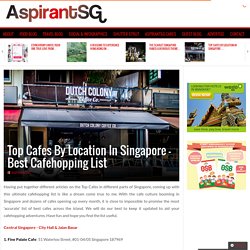 Top Cafes By Location In Singapore - Best Cafehopping List