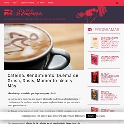Cafeína: Rendimiento, Quema de Grasa, Dosis, Momento Ideal y Más