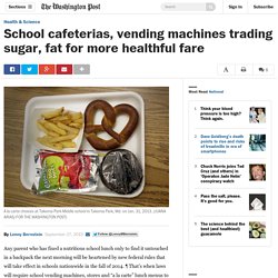 School cafeterias, vending machines trading sugar, fat for more healthful fare