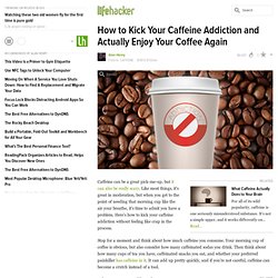 How to Kick Your Caffeine Addiction and Actually Enjoy Your Coffee Again