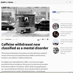 Caffeine withdrawal now classified as a mental disorder