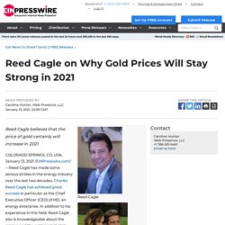 Reed Cagle on Why Gold Prices Will Stay Strong in 2021 - EIN Presswire