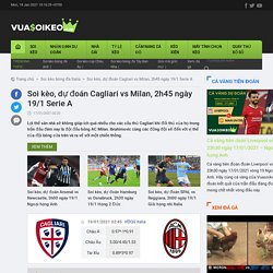 Soi kèo, dự đoán Cagliari vs Milan, 2h45 ngày 19/1 Serie A