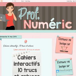Prof Numéric: Cahiers interactifs : 10 trucs et astuces