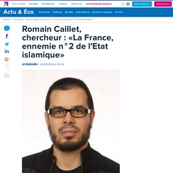 Romain Caillet, chercheur : «La France, ennemie n°2 de l'Etat islamique»