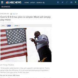 Cain's 9-9-9 tax plan is simple: most will simply pay more