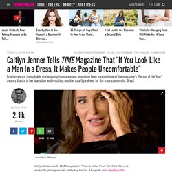 Caitlyn Jenner Tells TIME Magazine That "If You Look Like a Man in a Dress, It Makes People Uncomfortable"
