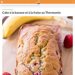 Cake à la banane et à la fraise au Thermomix