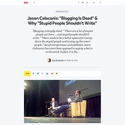 Jason Calacanis: "Blogging Is Dead" & Why "Stupid People Shouldn't Write"