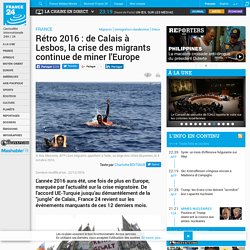 Rétro 2016 : de Calais à Lesbos, la crise des migrants continue de miner l'Europe