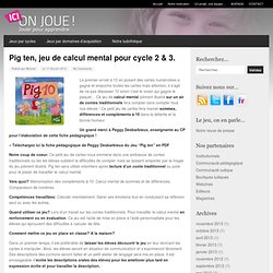 Pig ten, jeu de calcul mental pour cycle 2 & 3. « Jeux Cycle 2 (5-7 Ans) « Jeux Par Cycles « Ici on joue ! Jouer pour apprendre…