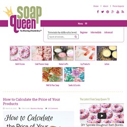 How to Calculate the Price of Your Products - Soap Queen